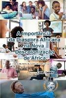 A Import?ncia da Di?spora Africana na NOVA DESCOLONIZA??O DE ?FRICA - CAPA MOLE: Cole??o ?frica