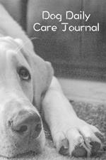 Dog Daily Care Journal: Pet Dog Daily Weekly Care Planner Journal Notebook Organizer to Write In