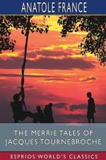 The Merrie Tales of Jacques Tournebroche (Esprios Classics): Translated by Alfred Allinson