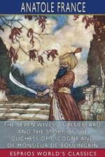 The Seven Wives of Bluebeard, and The Story of the Duchess of Cicogne and of Monsieur de Boulingrin (Esprios Classics): Translated by D. B. Stewart Edited by James Lewis May and Bernard Miall
