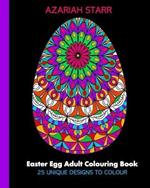 Easter Egg Adult Colouring Book: 25 Unique Designs To Colour