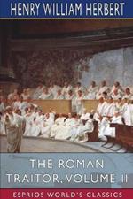 The Roman Traitor, Volume II (Esprios Classics): or, The Days of Cicero, Cato and Cataline