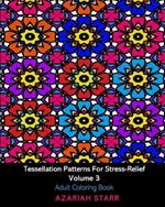 Tessellation Patterns For Stress-Relief Volume 3: Adult Coloring Book