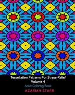 Tessellation Patterns For Stress-Relief Volume 4: Adult Coloring Book