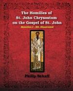 The Homilies of St. John Chrysostom on the Gospel of St. John: Homilies I-XX, Illustrated