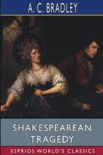 Shakespearean Tragedy (Esprios Classics): Lectures on Hamlet, Othello, King Lear, Macbeth