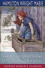 Famous Stories Every Child Should Know (Esprios Classics)