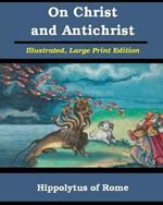 On Christ and Antichrist: Illustrated, Large Print Edition