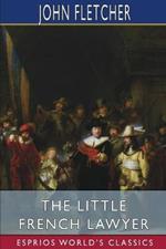 The Little French Lawyer (Esprios Classics): With Philip Massinger