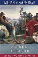 A Friend of Caesar (Esprios Classics): A Tale of the Fall of the Roman Republic