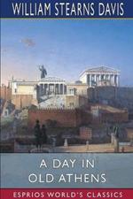 A Day in Old Athens (Esprios Classics): A Picture of Athenian Life