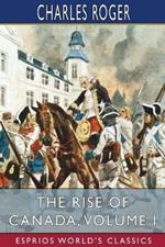 The Rise of Canada, Volume I (Esprios Classics): From Barbarism to Wealth and Civilisation