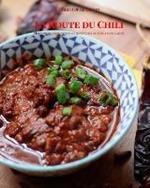 La route du Chili: Histoire, anecdotes et recettes du chili con carne