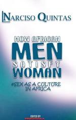 HOW AFRICAN MEN SATISFY WOMAN - Narciso Quintas: Sex as a culture in Africa