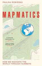 Mapmatics: How We Navigate the World Through Numbers