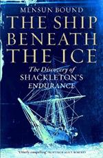 The Ship Beneath the Ice: The Sunday Times Bestseller - The Gripping Story of Finding Shackleton's Endurance