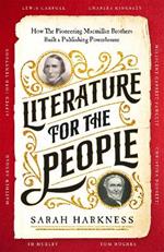 Literature for the People: How The Pioneering Macmillan Brothers Built a Publishing Powerhouse