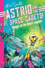 Astrid and the Space Cadets: Danger at the Black Lagoon!