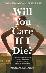 Will You Care If I Die?: The international bestseller