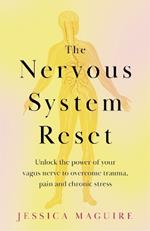 The Nervous System Reset: Unlock the power of your vagus nerve to overcome trauma, pain and chronic stress