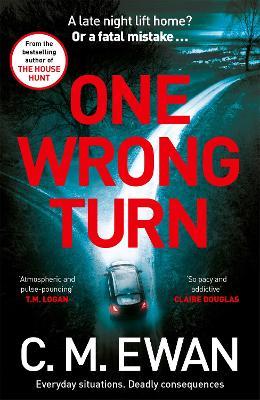 One Wrong Turn: A page-turning, heart-in-your-mouth thriller from the acclaimed author of The House Hunt - C. M. Ewan - cover