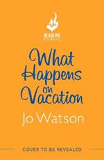What Happens On Vacation: The enemies-to-lovers romantic comedy you won't want to go on holiday without!