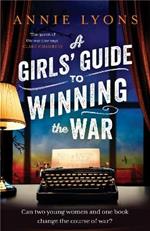 A Girls' Guide to Winning the War: The most heartwarming, uplifting novel of courage and friendship in WW2