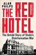 The Red Hotel: The Untold Story of Stalin's Disinformation War