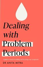 Dealing with Problem Periods (Headline Health series): A guide to understanding and treating your symptoms
