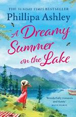 A Dreamy Summer on the Lake: The most uplifting and charming romantic summer read from the Sunday Times bestseller