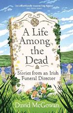 A Life Among the Dead: Stories from an Irish Funeral Director