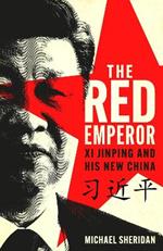 The Red Emperor: Xi Jinping and His New China