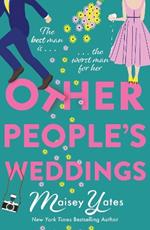 Other People's Weddings: The joyful new romantic comedy from New York Times bestselling author Maisey Yates!