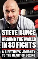 Around the World in 80 Fights: A Lifetime’s Journey to the Heart of Boxing