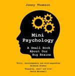 Mini Psychology: A Small Book About Our Big Brains