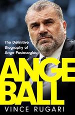 Angeball: The Definitive Biography of Ange Postecoglou