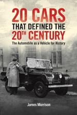 Twenty Cars that Defined the 20th Century: The Automobile as a Vehicle for History