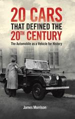 Twenty Cars that Defined the 20th Century: The Automobile as a Vehicle for History