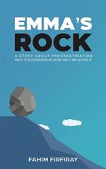 Emma's Rock: A Story About Procrastination Why It's Dangerous How We Can Avoid It