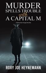 Murder Spells Trouble with a Capital M: A Detective Kingly Novella