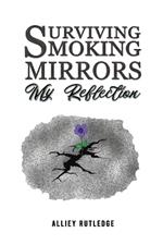 Surviving Smoking Mirrors: My Reflection