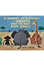 A Monkey, an Elephant and a Giraffe Visit the Deep, Dark Jungle