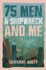 75 Men, A Shipwreck and Me