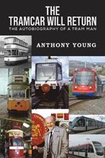 The Tramcar will Return: The Autobiography of a Tram Man