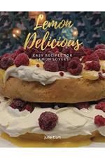 Lemon Delicious: Easy Lemon Recipes for Lemon Lovers