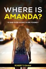 Where Is Amanda?: Is She Ever Going to Be Found?