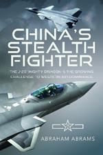 China's Stealth Fighter: The J-20 'Mighty Dragon' and the Growing Challenge to Western Air Dominance