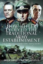 How Hitler Evolved the Traditional Army Establishment: A Study Through Field Marshals Keitel, Paulus and Manstein