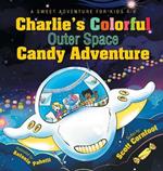 Charlie's Colorful Outer Space Candy Adventure: A Sweet Adventure for Kids 4-9