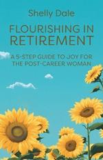 Flourishing in Retirement: A 5-Step Guide to Joy for the Post-Career Woman